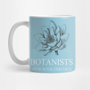 Botanists, We're in the STEM Field Mug